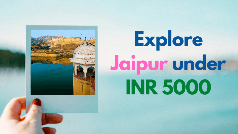Explore Jaipur under INR 5000